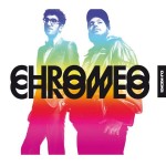 Buy Chromeo CD's and Vinyl Records by Clicking Here!
